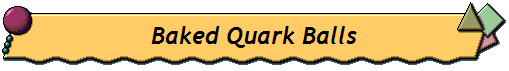Baked Quark Balls