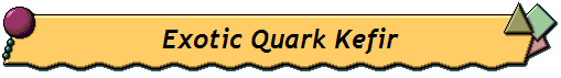 Exotic Quark Kefir