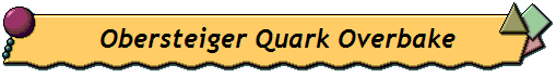 Obersteiger Quark Overbake