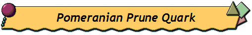 Pomeranian Prune Quark