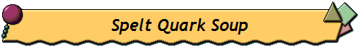 Spelt Quark Soup